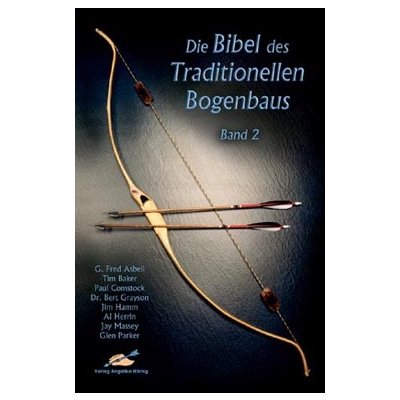 Die Bibel des Traditionellen Bogenbaus Band 2